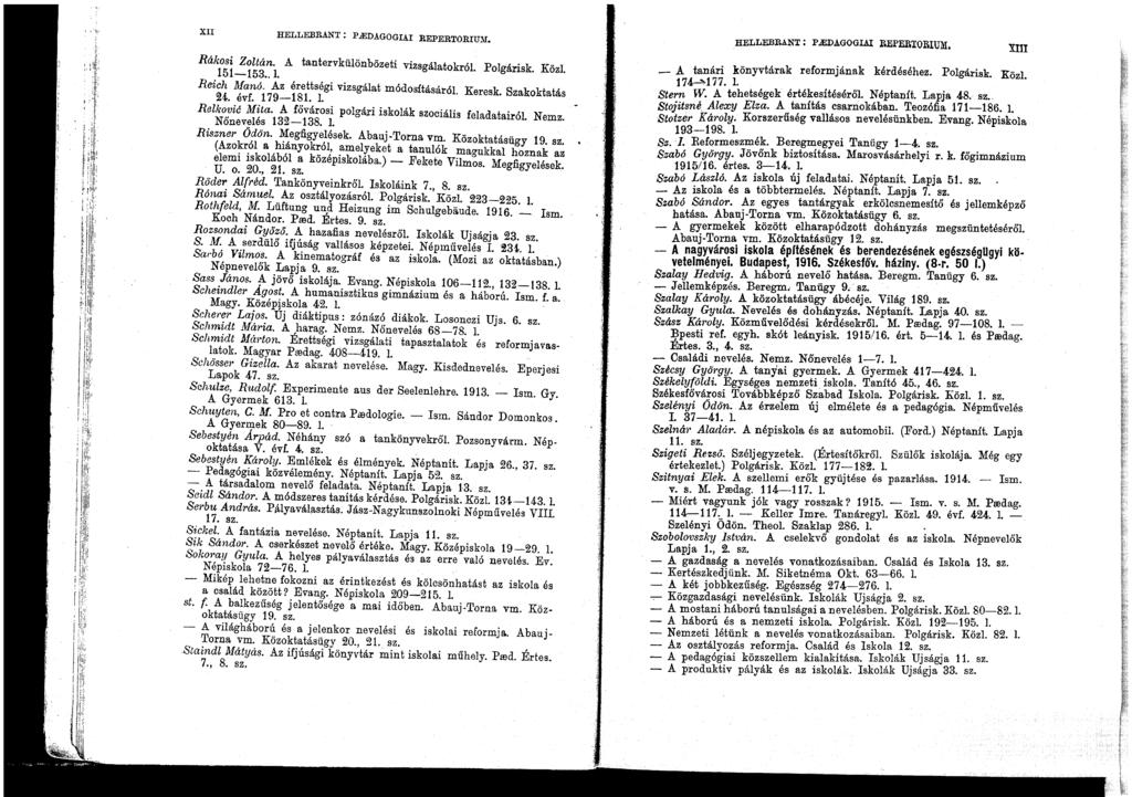 XII HELLEBRANT: P ledagogiai REPERTORIUM. Rákosi Zoltán. A tantervkülönbözeti vizsgálatokról. Polgárisk. Közl. 151-153.. l. Reich Manó. Az érettségi vizsgálat módosításáról. Keresk. Szakoktatás 24.