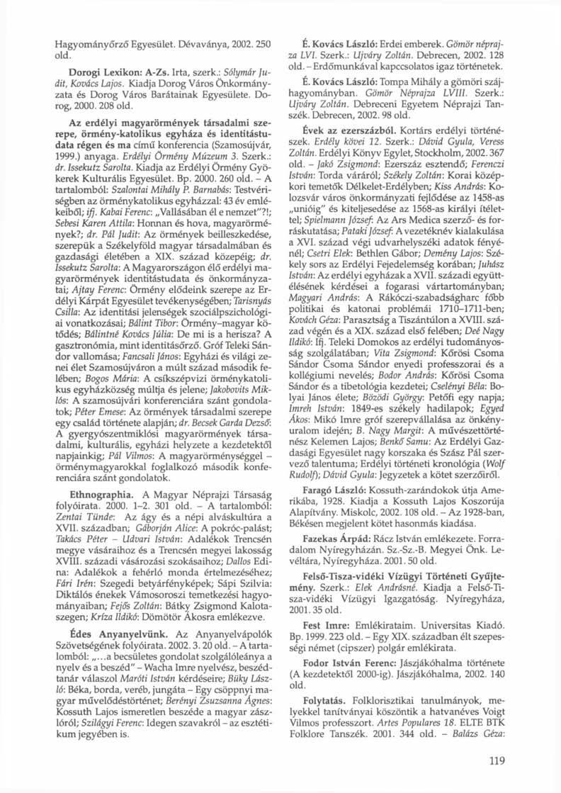 Hagyományőrző Egyesület. Dévaványa, 2002. 250 Dorogi Lexikon: A-Zs. Irta, szerk.: Sólymár Judit, Kovács Lajos. Kiadja Dorog Város Önkormányzata és Dorog Város Barátainak Egyesülete. Dorog, 2000.