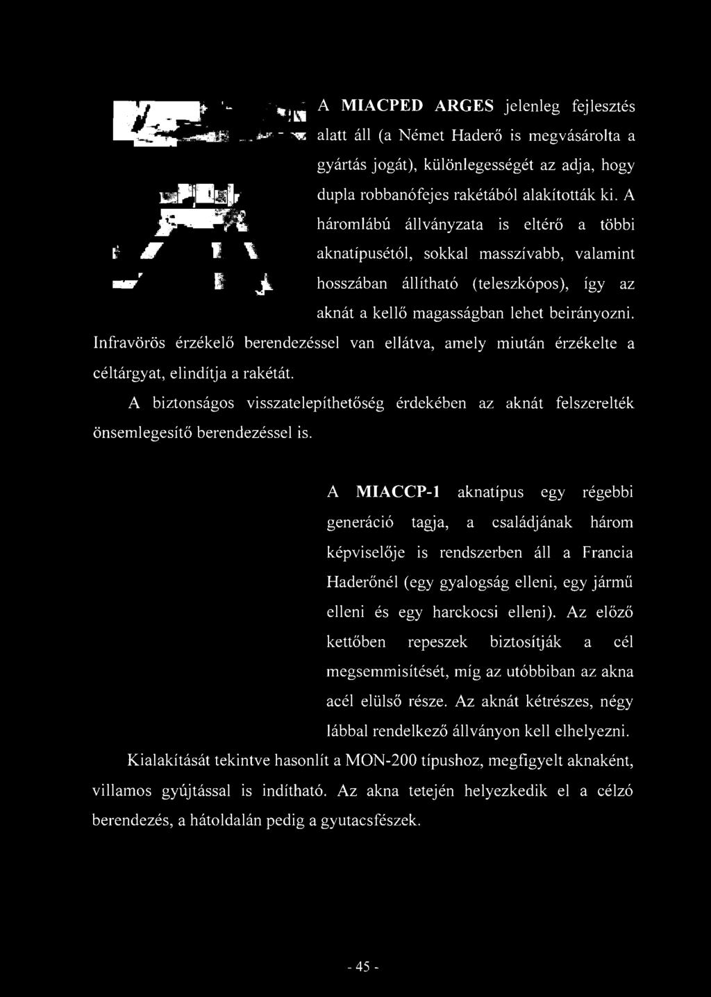 WMMKt A M I A C P E D A R G E S jelenleg fejlesztés M ^ L L m >- alatt áll (a Német Haderő is megvásárolta a gyártás jogát), különlegességét az adja, hogy MPjflüJr dupla robbanófejes rakétából
