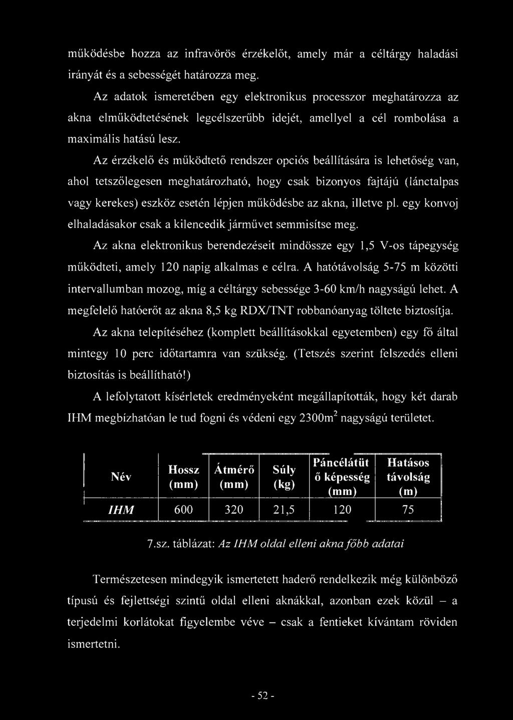 működésbe hozza az infravörös érzékelőt, amely már a céltárgy haladási irányát és a sebességét határozza meg.
