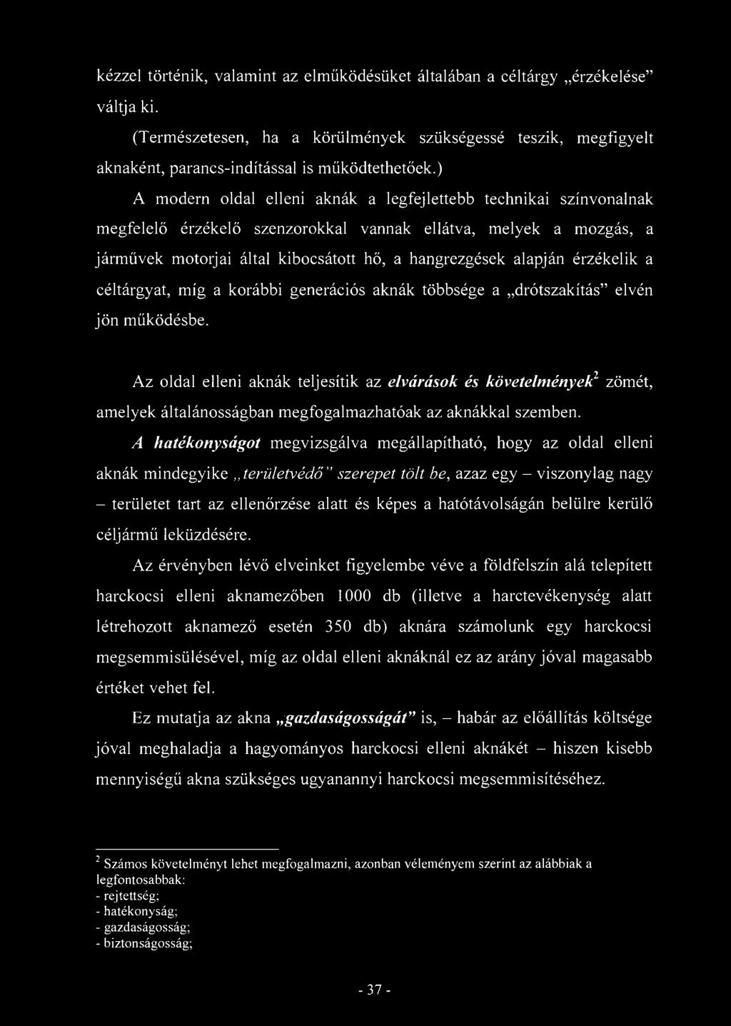 kézzel történik, valamint az elműködésüket általában a céltárgy érzékelése" váltja ki. (Természetesen, ha a körülmények szükségessé teszik, megfigyelt aknaként, parancs-indítással is működtethetőek.