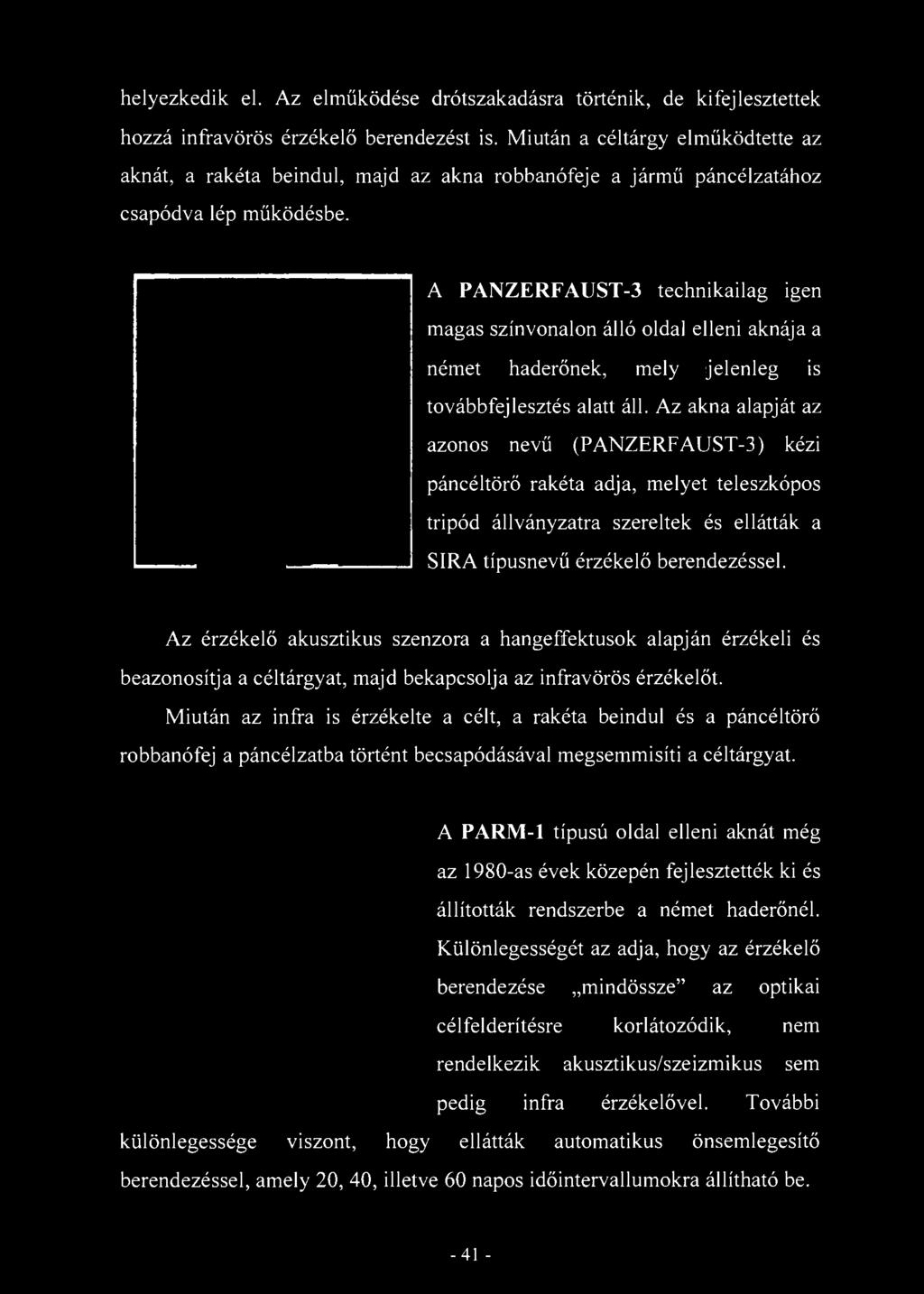 helyezkedik el. Az elműködése drótszakadásra történik, de kifejlesztettek hozzá infravörös érzékelő berendezést is.