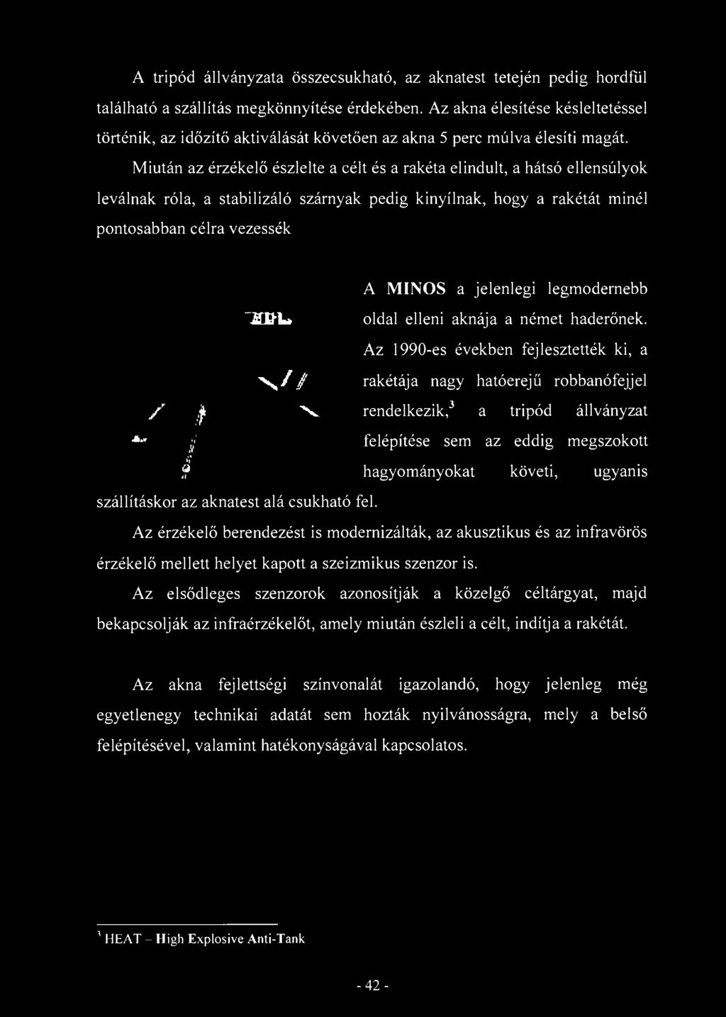 A tripód állványzata összecsukható, az aknatest tetején pedig hordfúl található a szállítás megkönnyítése érdekében.