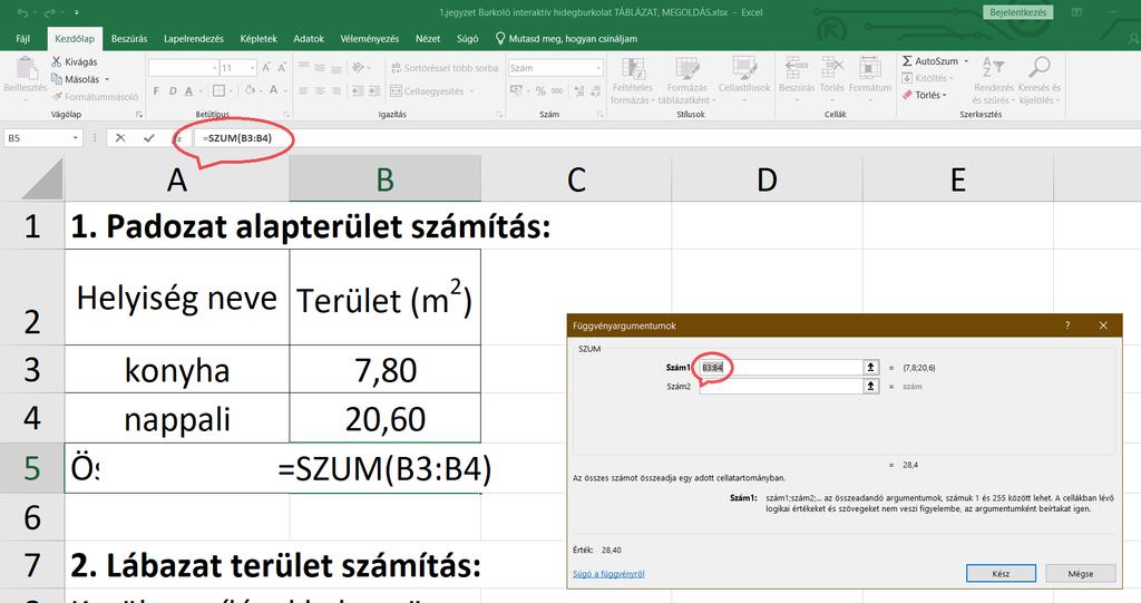 76. ábra Összeadás a B5-ös cellában függvény alkalmazásával Végeredmény: a KÉSZ gombra kattintva jelenik meg. (77. ábra) 77.