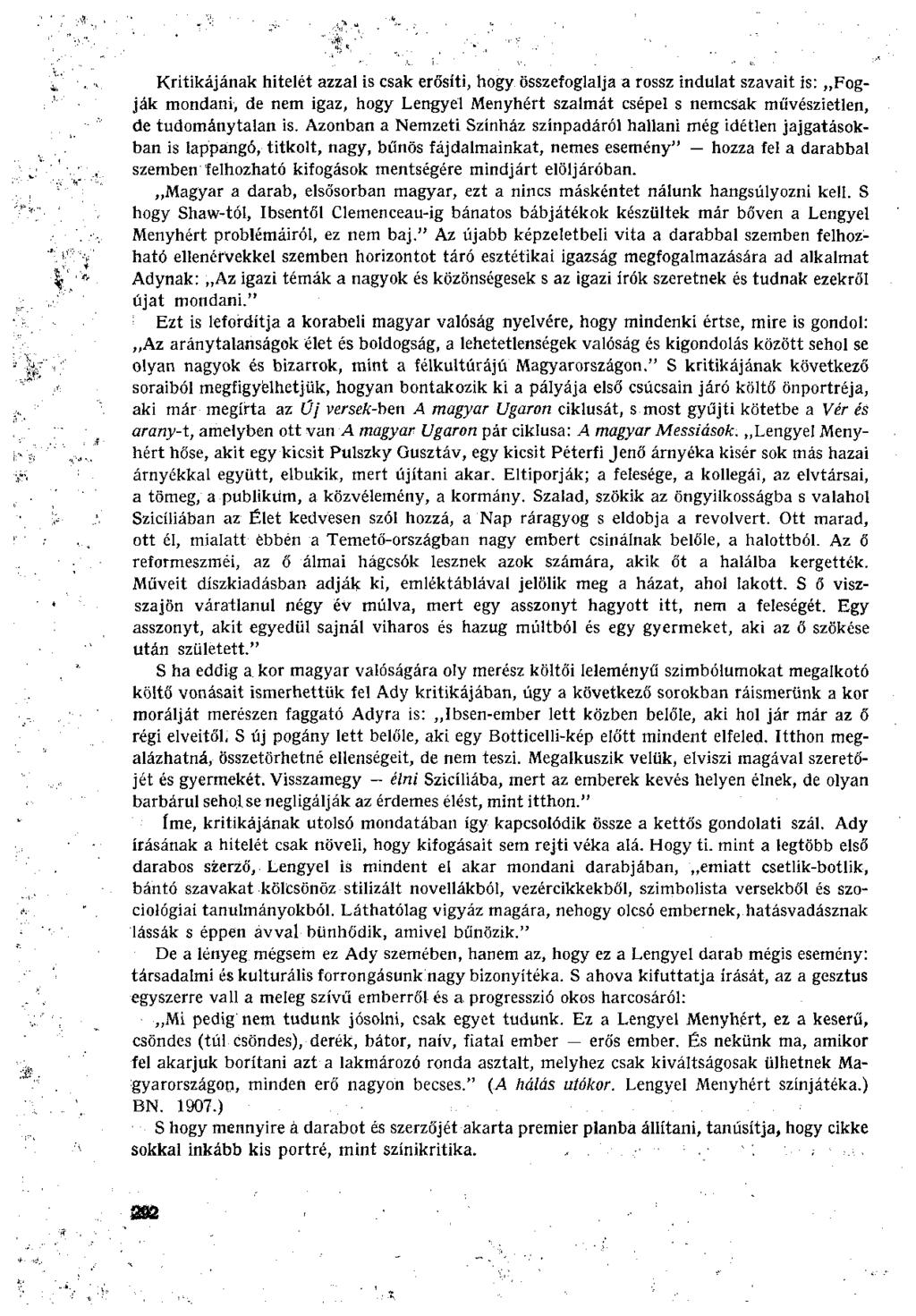 Kritikájának hitelét azzal is csak erősíti, hogy összefoglalja a rossz indulat szavait is: Fogják mondani, de nem igaz, hogy Lengyel Menyhért szalmát csépel s nemcsak művészietlen, de tudománytalan