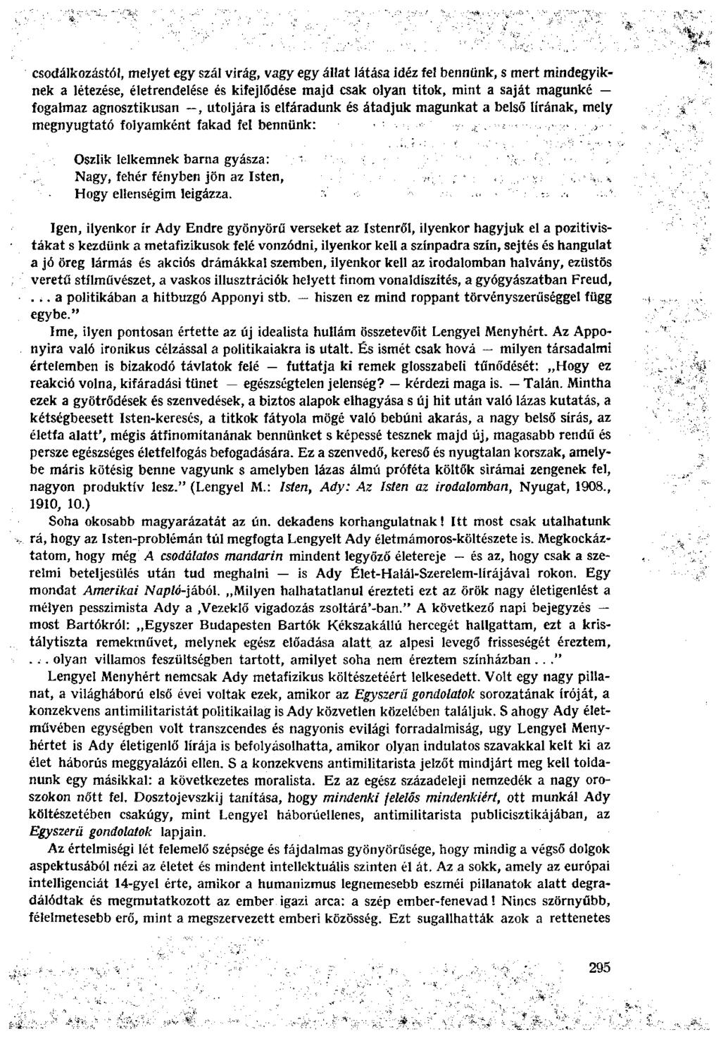 csodálkozástól, melyet egy szál virág, vagy egy állat látása idéz fel bennünk, s mert mindegyiknek a létezése, életrendelése és kifejlődése majd csak olyan titok, mint a saját magunké fogalmaz