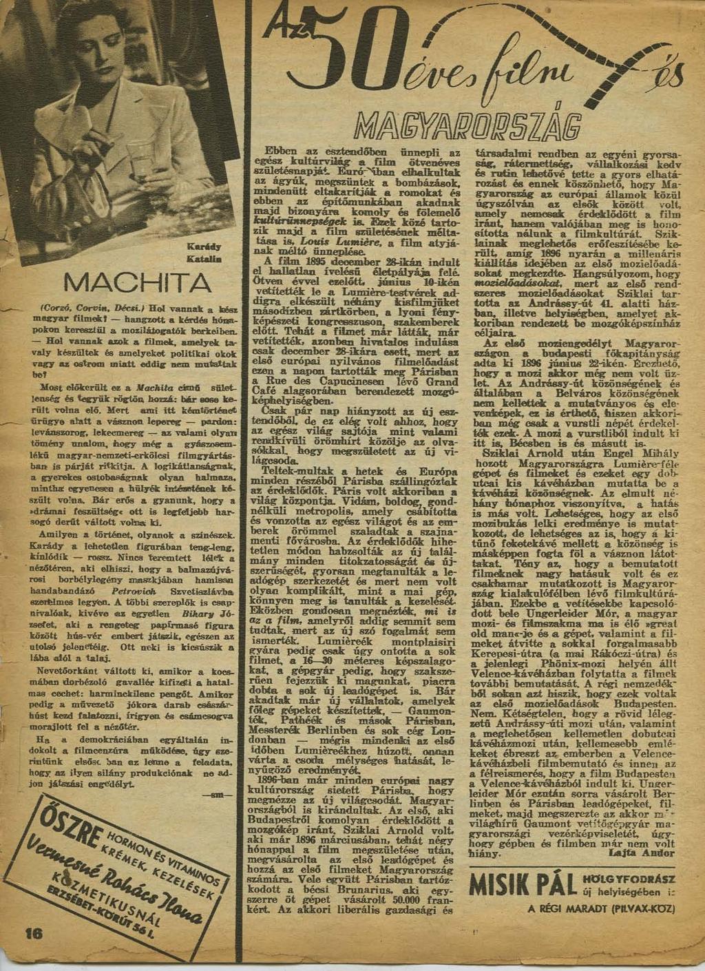 MACHITA (Coreó, Corvin, DéctíJ Hol vannak a fcéaz magyar fílmcfcj hangzott a kérdés hóssapofeon keresztül a moiilátogatók bea-keíben.