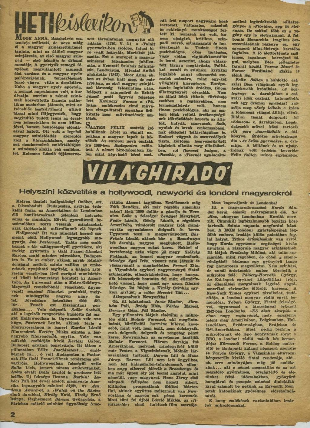 m i m d Mo«B ANNA. Százhetven esztendeje született, dc neve máig él a magyar ssúnészettörténet lapjain, mint az áttörő magyar színjátszás, az első magyar színpad első bősnője és drámát szendéje.