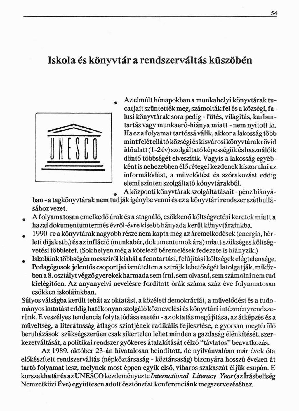 54 Iskola és könyvtár a rendszerváltás küszöbén i Az elmúlt hónapokban a munkahelyi könyvtárak tucatjait szüntették meg, számolták fel és a községi, falusi könyvtárak sora pedig - fűtés, vüágítás,