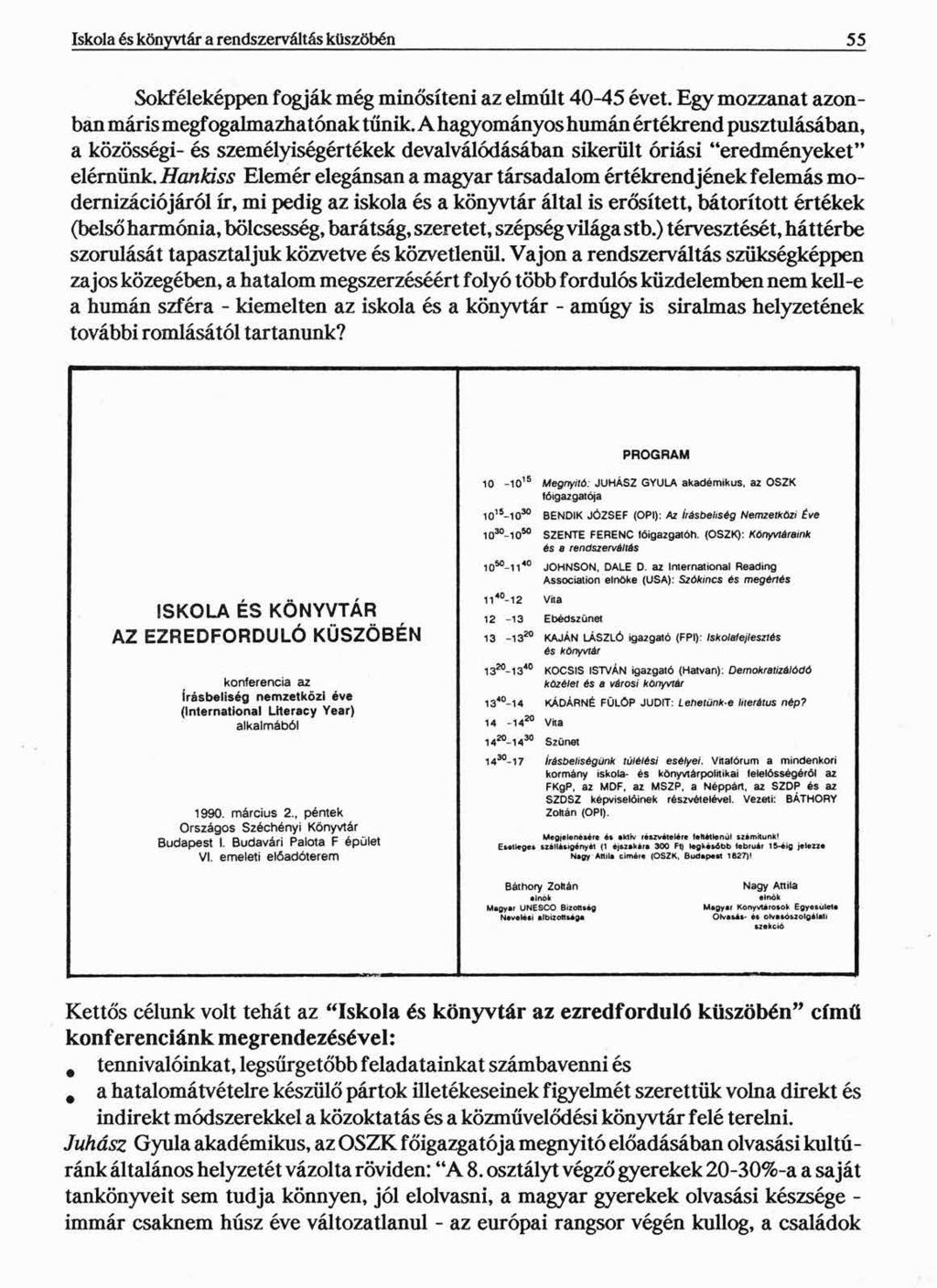 Iskola és könyvtár a rendszerváltás küszöbén 55 Sokféleképpen fogják még minősíteni az elmúlt 40-45 évet. Egy mozzanat azonban máris megf ogalmazhatónak tűnik.