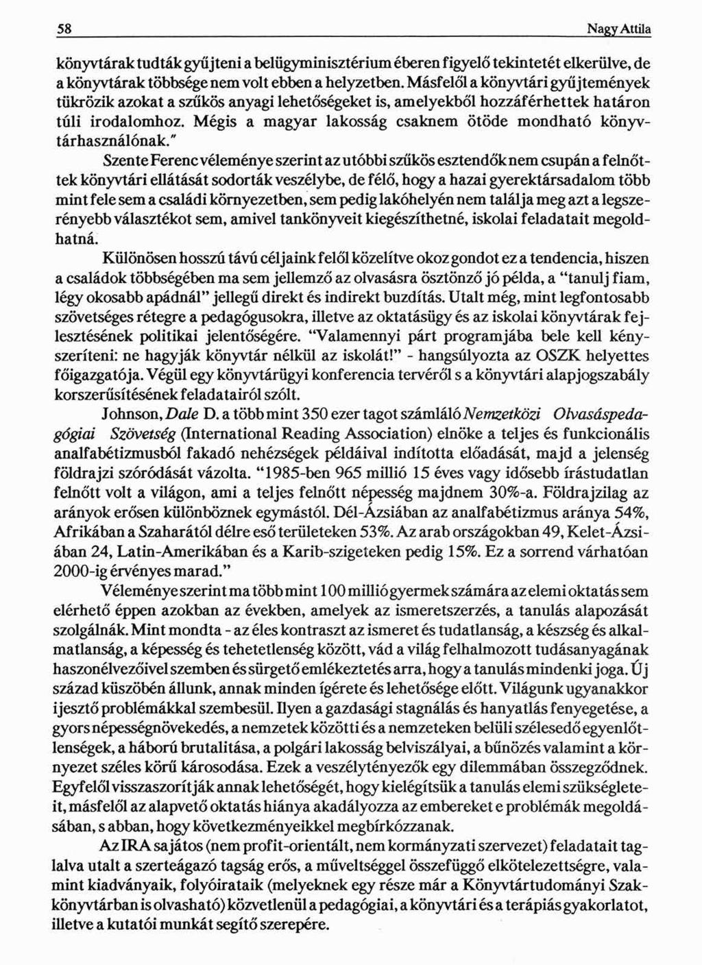 58 Nagy Attila könyvtárak tudták gyűjteni a belügyminisztérium éberen figyelő tekintetét elkerülve, de a könyvtárak többsége nem volt ebben a helyzetben.