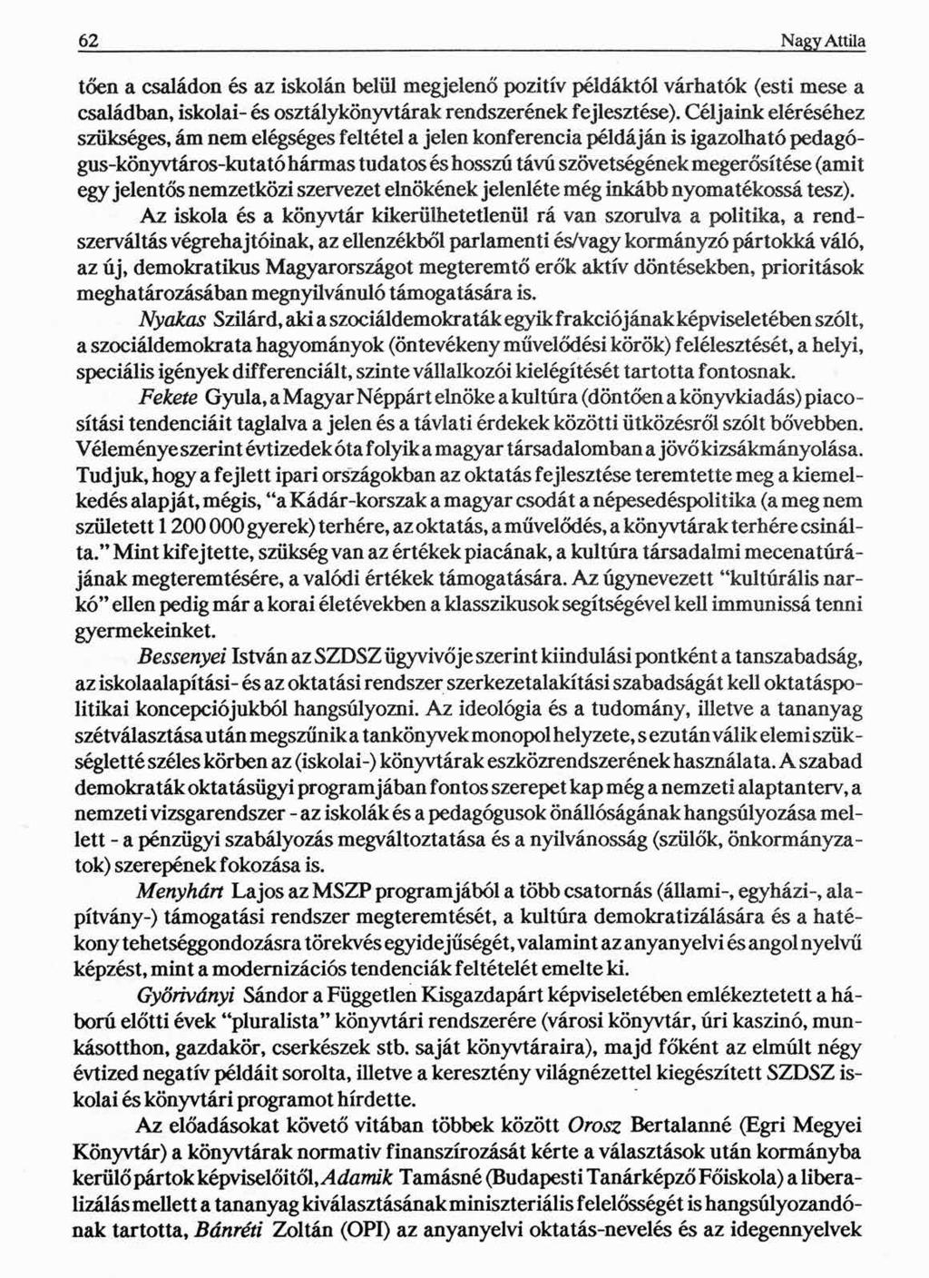 62 Nagy Attila tőén a családon és az iskolán belül megjelenő pozitív példáktól várhatók (esti mese a családban, iskolai- és osztálykönyvtárak rendszerének fejlesztése).