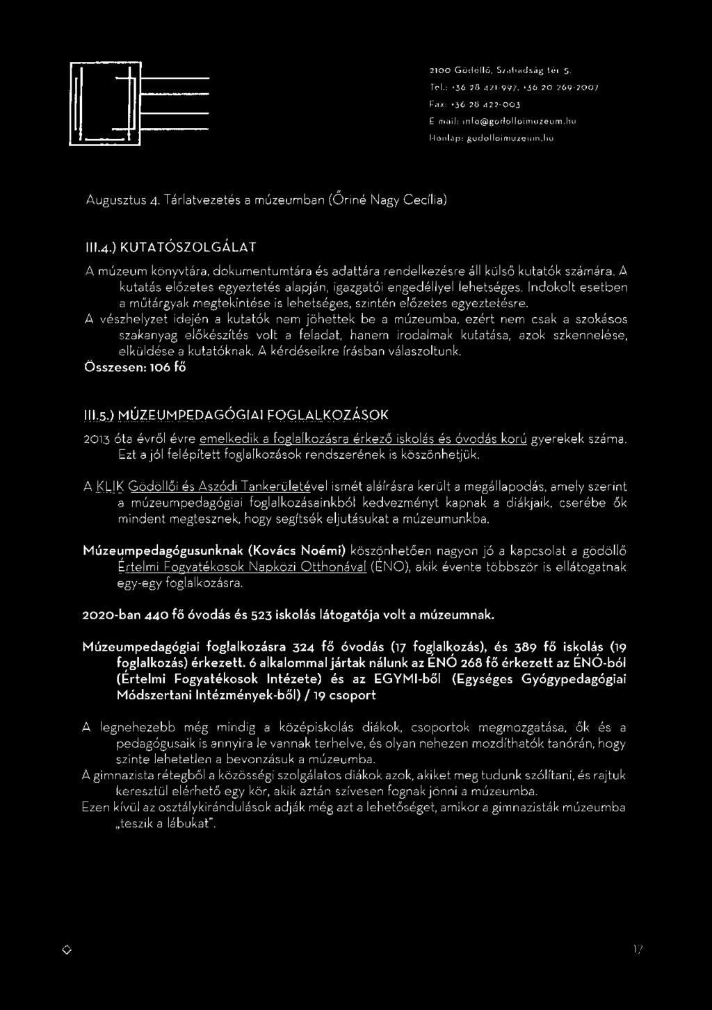 A vészhelyzet idején a kutatók nem jöhettek be a múzeumba, ezért nem csak a szokásos szakanyag előkészítés volt a feladat, hanem irodalmak kutatása, azok szkennelése, a kutatóknak.