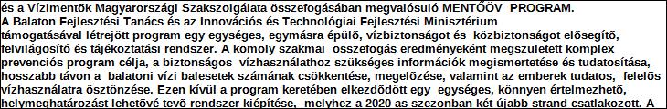 központi költségvetés Támogatás forrása: önkormányzati költségvetés nemzetközi forrás más gazdálkodó Támogatás időtartama: Támogatási összeg: - ebből a tárgyévre jutó összeg: - tárgyévben felhasznált