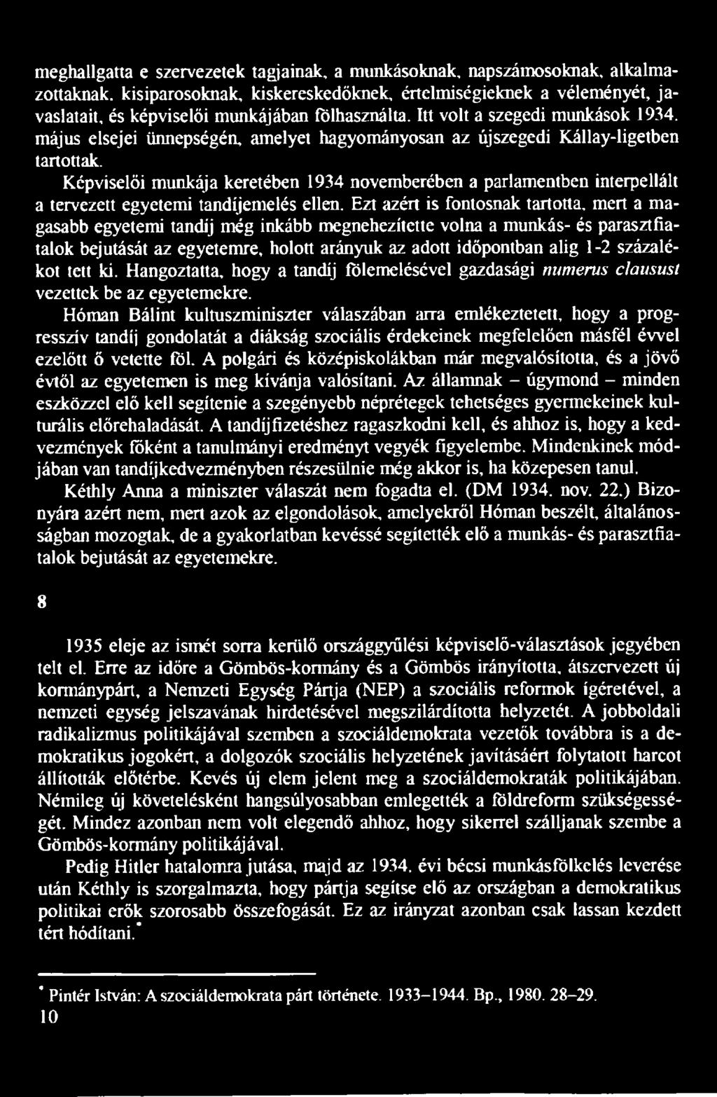 Ezt azért is fontosnak tartotta, mert a magasabb egyetemi tandíj még inkább megnehezítette volna a munkás- és parasztfiatalok bejutását az egyetemre, holott arányuk az adott időpontban alig 1-2