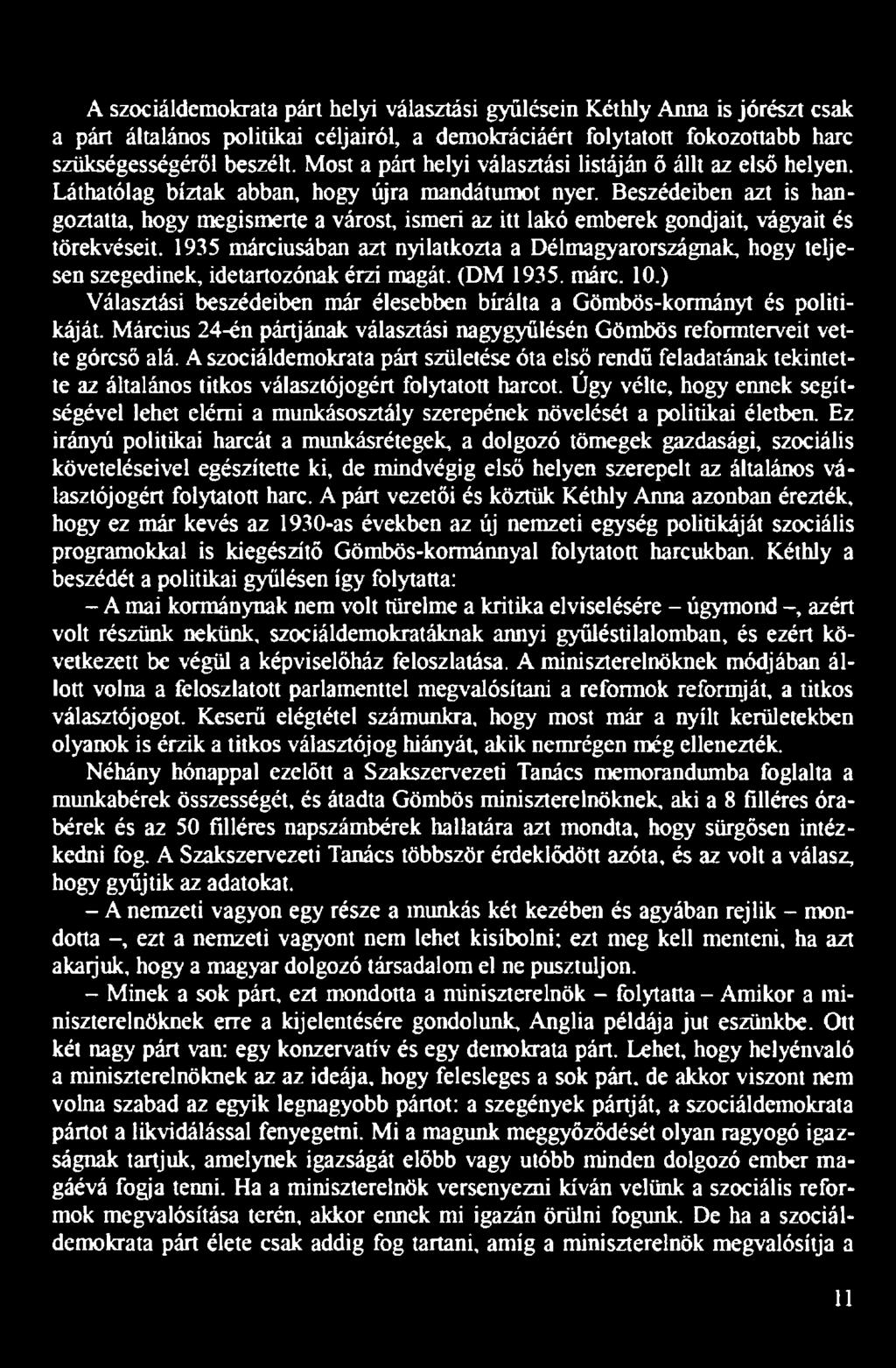 Beszédeiben azt is hangoztatta, hogy megismerte a várost, ismeri az itt lakó emberek gondjait, vágyait és törekvéseit.