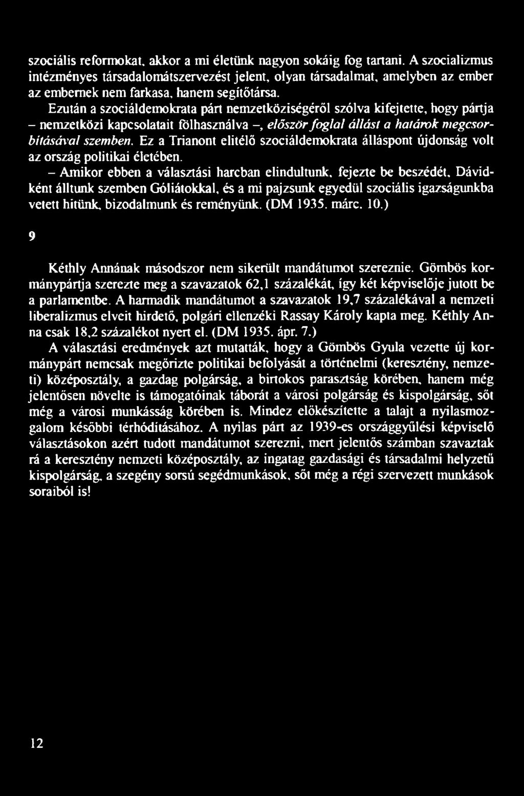 - Amikor ebben a választási harcban elindultunk, fejezte be beszédét, Dávidként álltunk szemben Góliátokkal, és a mi pajzsunk egyedül szociális igazságunkba vetett hitünk, bizodalmunk és reményünk.