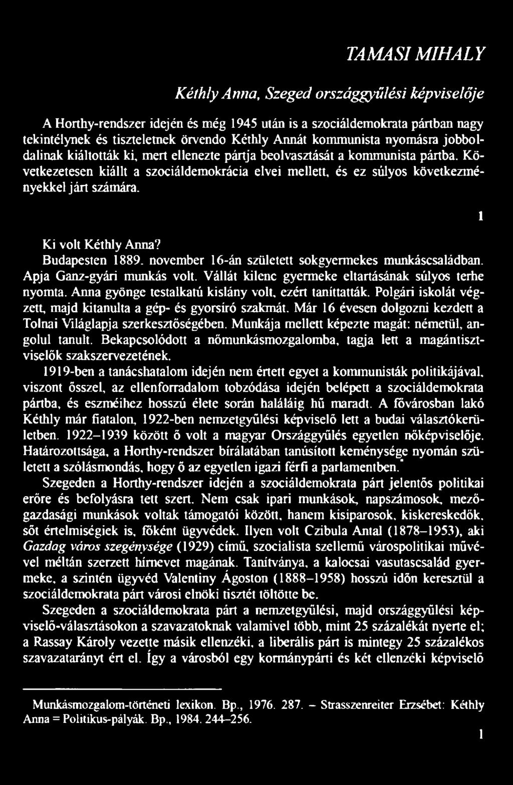 Ki volt Kéthly Anna? Budapesten 1889. november 16-án született sokgyermekes munkáscsaládban. Apja Ganz-gyári munkás volt. Vállát kilenc gyermeke eltartásának súlyos terhe nyomta.