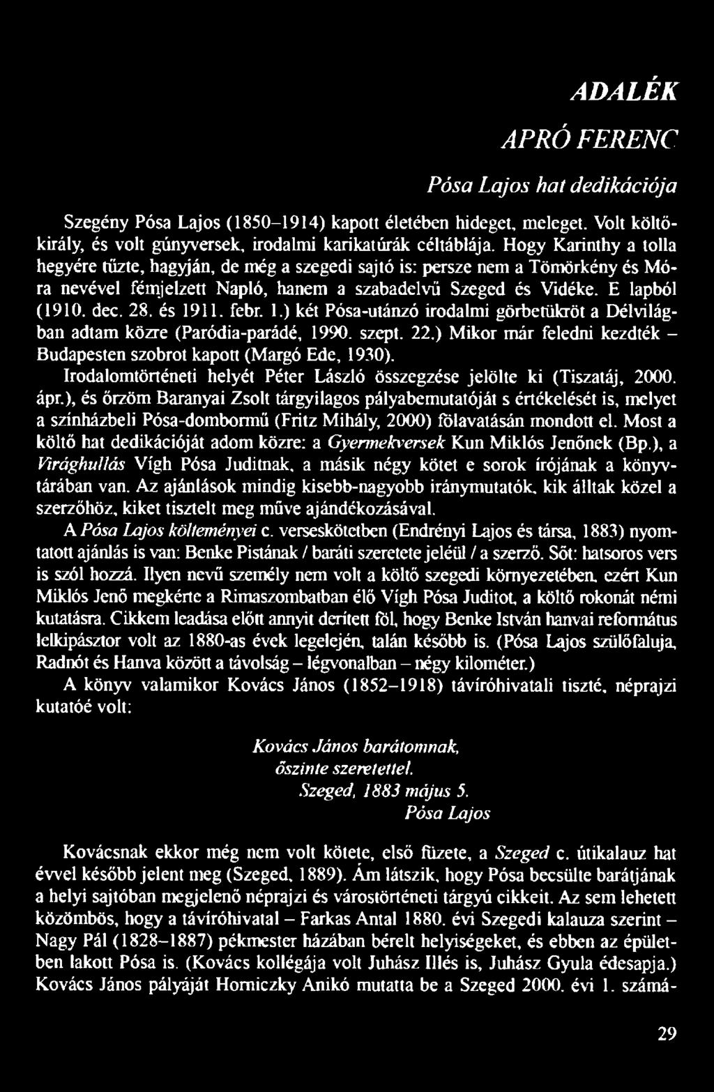 febr. 1.) két Pósa-utánzó irodalmi görbetükröt a Délvilágban adtam közre (Paródia-parádé, 1990. szept. 22.) Mikor már feledni kezdték - Budapesten szobrot kapott (Margó Ede, 1930).