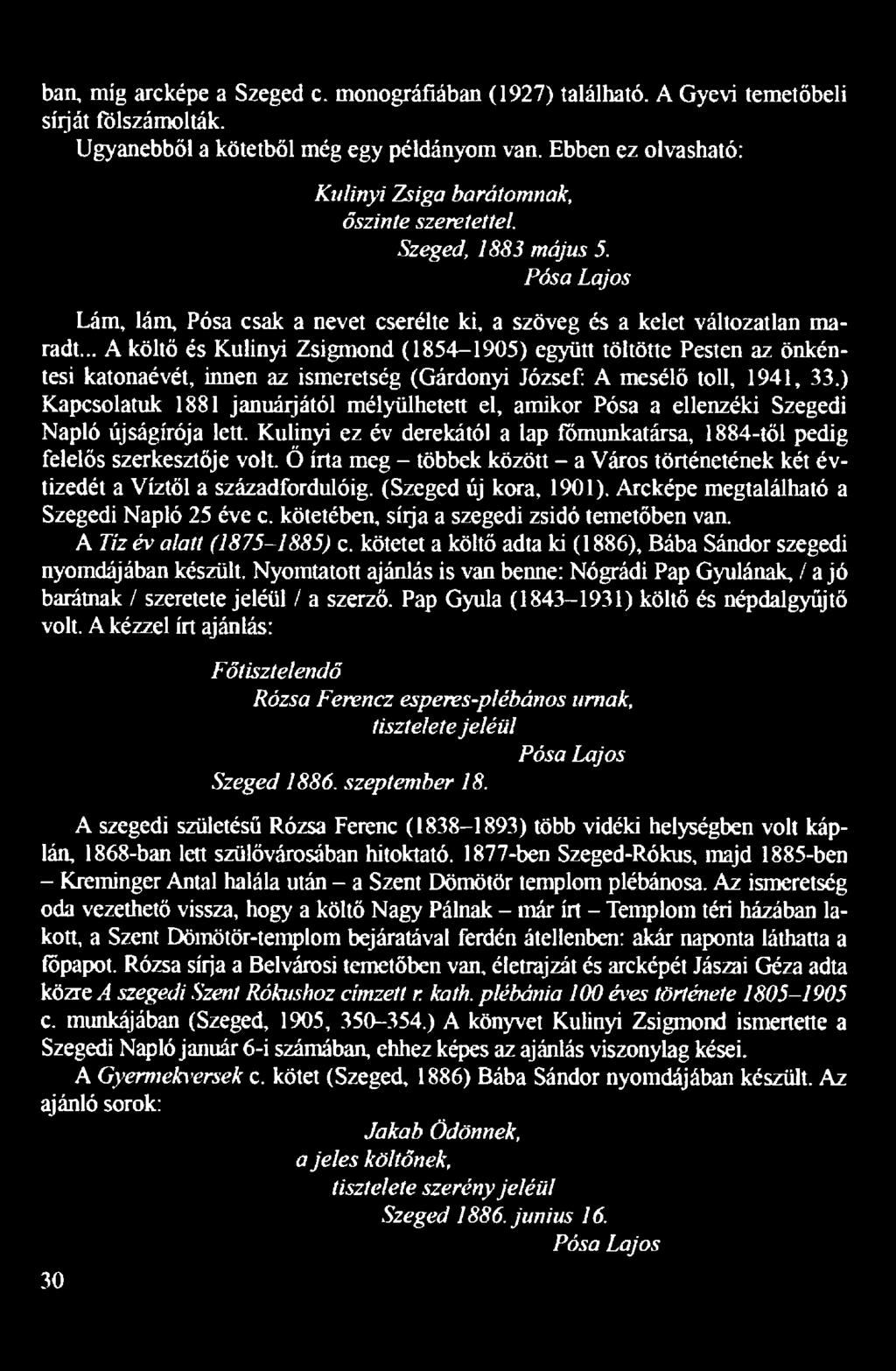 Ö írta meg - többek között - a Város történetének két évtizedét a Víztől a századfordulóig. (Szeged új kora, 1901). Arcképe megtalálható a Szegedi Napló 25 éve c.