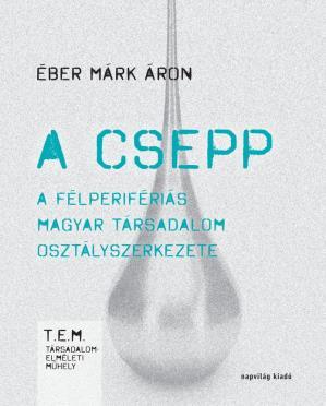 RECENZIÓ ÉBER MÁRK ÁRON A CSEPP. A MAGYAR TÁRSADALOM OSZTÁLYSZERKEZETE CÍMŰ KÖNYVÉRŐL A recenzió szerzője: Godó Irén Debreceni Egyetem (Magyarország) Lektorok: Mező Katalin (PhD.