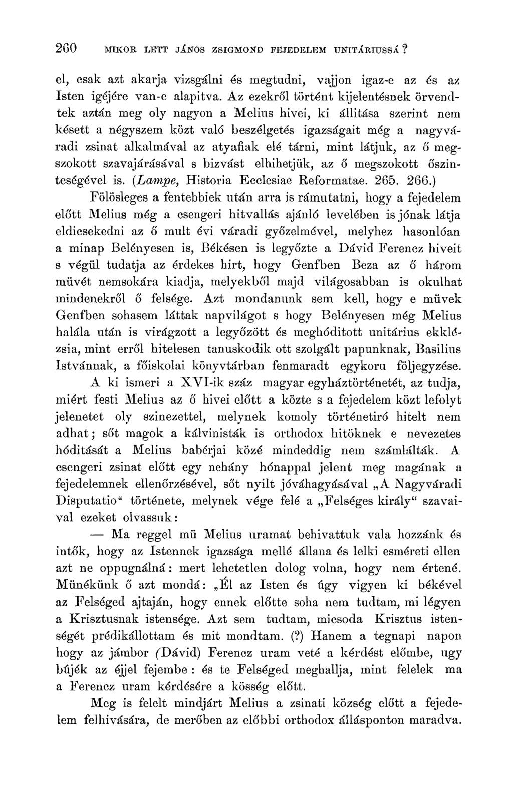 260 MIKOR LETT JÁNOS ZSIGMOND FEJEDELEM UNITÁRIUSsl? el, csak azt akarja vizsgálni és megtudni, vájjon igaz-e az és az Isten igéjére van-e alapitva.