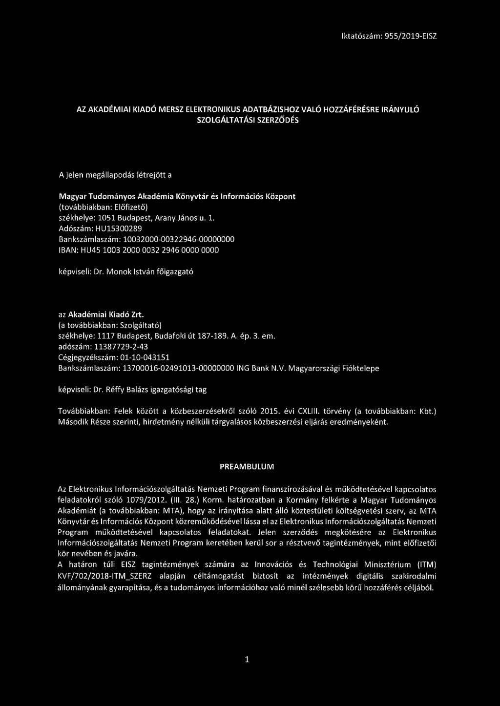 Monok István főigazgató az Akadémiai Kiadó Zrt. (a továbbiakban: Szolgáltató) székhelye: 1117 Budapest, Budafoki út 187-189. A. ép. 3. em.