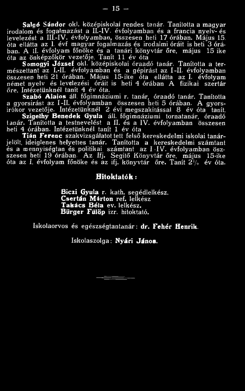 évfolyamban összesen heti órában. A gyorsírókor vezetője. Intézetünknél 2 évi megszakítással 8 év óta tanít. Szigethy Benedek Gyula áll. főgimnáziumi tornatanár, óraadó tanár.