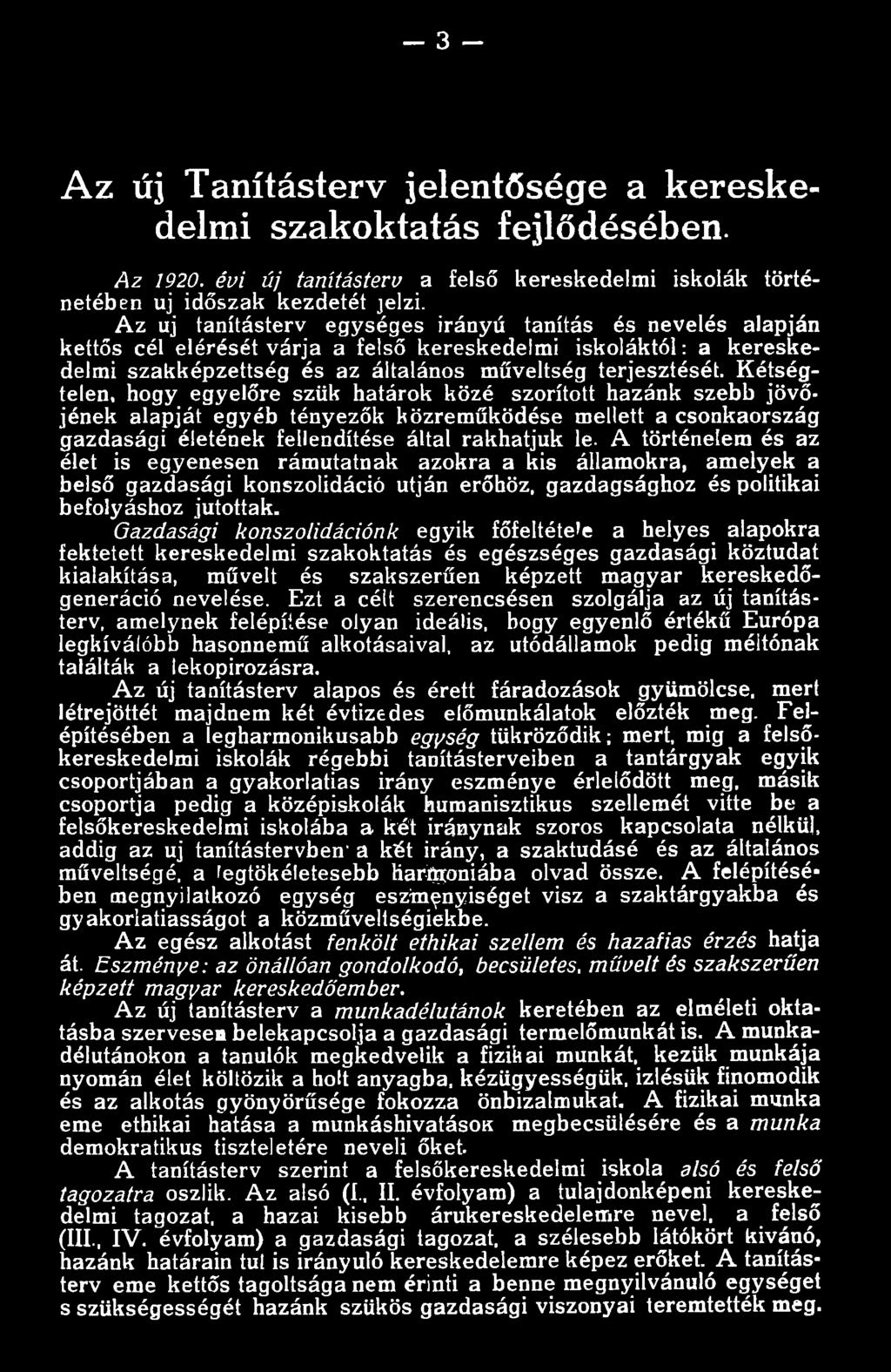 Gazdasági konszolidációnk egyik főfeltétele a helyes alapokra fektetett kereskedelmi szakoktatás és egészséges gazdasági köztudat kialakítása, művelt és szakszerűen képzett magyar kereskedőgeneráció