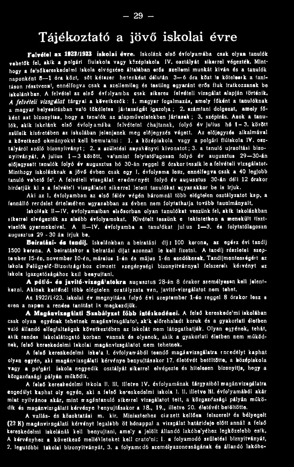 A felvételi vizsgálat tárgyai a kivetkezők : 1. magyar fogalmazás, amely főként a tanulóknak a magyar helyesírásban való tökéletes jártasságát igazolja ; 2.