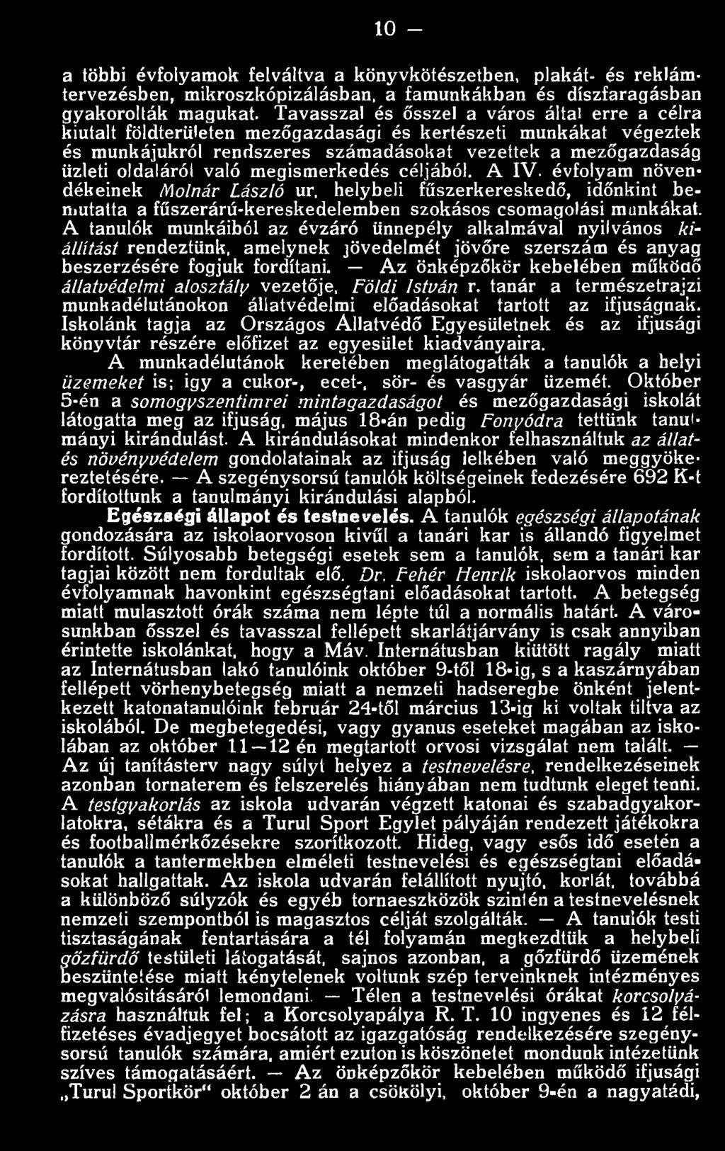 Az önképzőkör kebelében működő állatvédelmi alosztály vezetője, Földi István r. tanár a természetrajzi munkadélutánokon állatvédelmi előadásokat tartott az ifjúságnak.