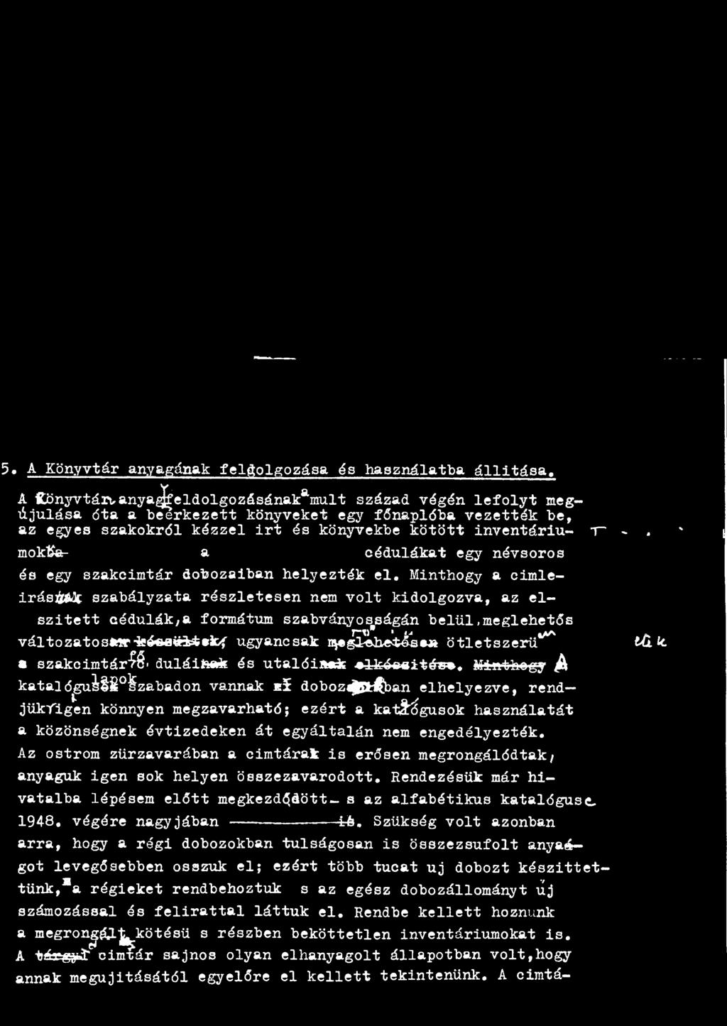 moktía- a cédulákat egy névsoros és egy szakcimtár dobozaiban helyezték el. Minthogy a cimleirásitóc szabályzata részletesen nem volt kidolgozva, az elszitett cédulák/a formátum szabványosságán belül.