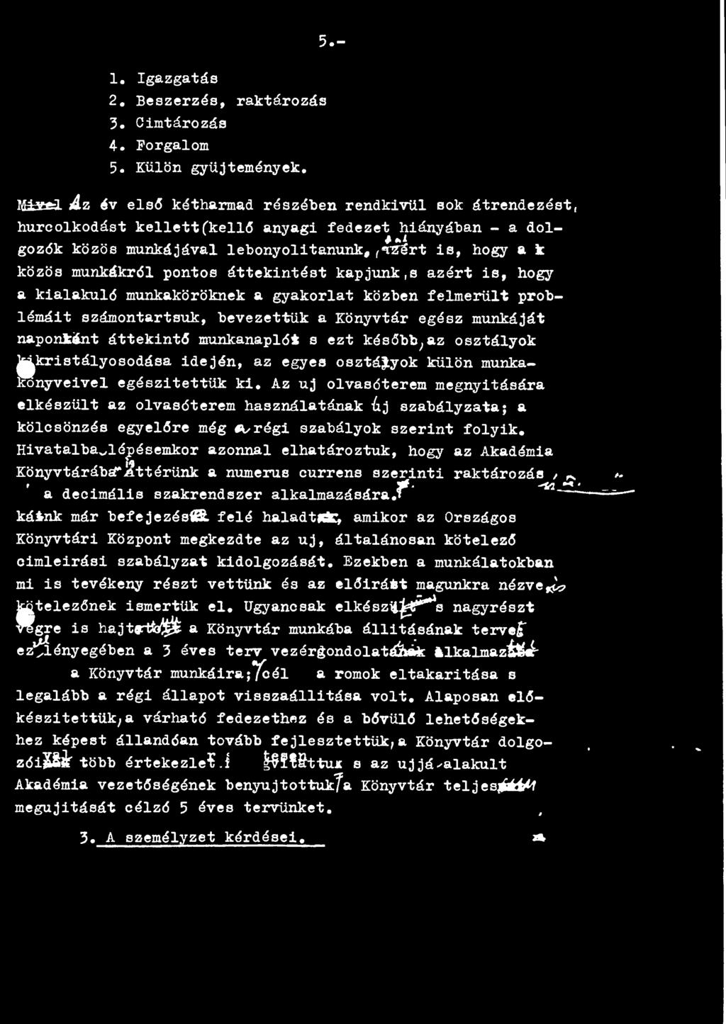 Az uj olvasóterem megnyitására elkészült az olvasóterem használatának Aj szabályzata; a kölcsönzés egyelőre még *,régi szabályok szerint folyik.