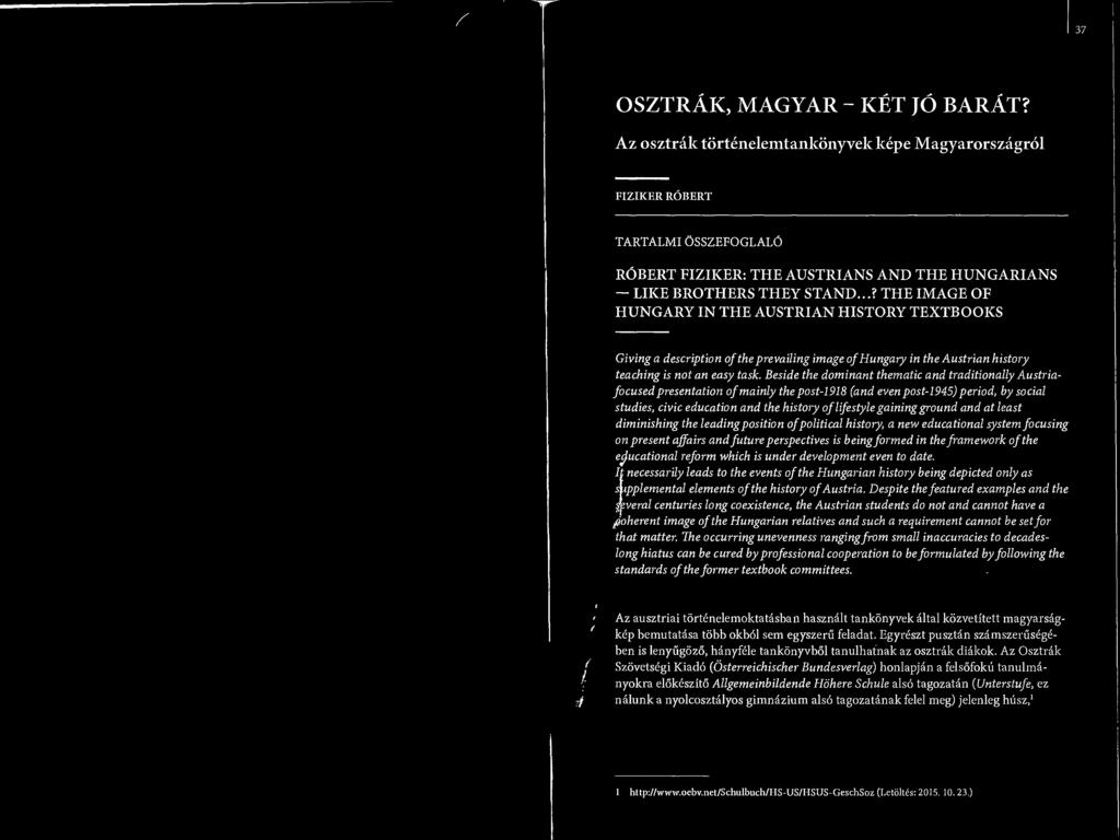 Beside the dominant thematic and traditionally Austriafocused presentation of mainly the post-1918 (and even post-1945) period, by social studies, civic education and the history of lifestyle gaining