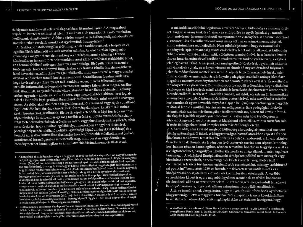 A reszletekbe hatolo vizsgalat elott maguknak a tankonyveknek a felepiteset es legkiildnfelebb jellemzoit vessziik roviden szamba.