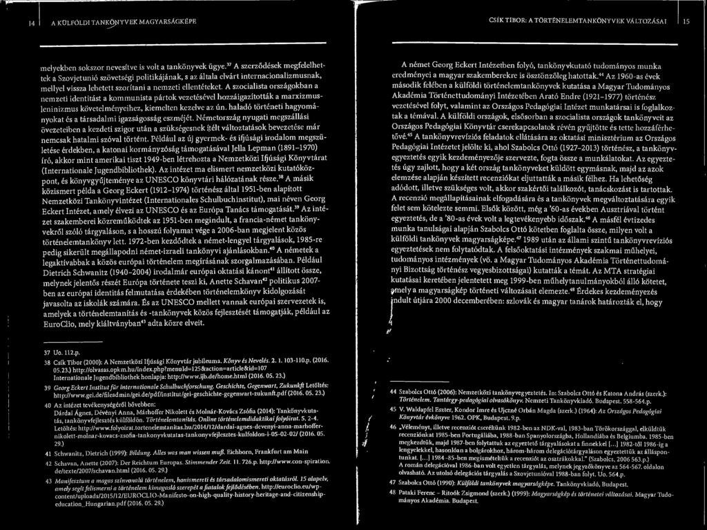 A szocialista orszagokban a nemzeti identitast a kommunista partok vezetesevel hozzaigazltottak a marxizmusleninizmus kovetelmenyeihez, kiemelten kezelve az tin.
