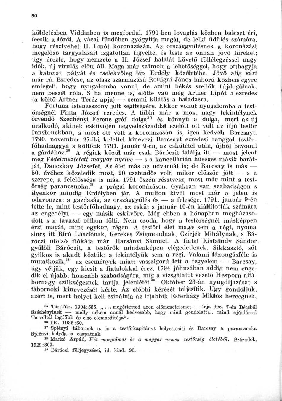 90 küldetésben Viddinben is megfordul. 1790-ben lovaglás közben baleset éri, leesik a lóról. A vácai fürdőben gyógyítja magát, de lelki üdülés számára, hogy résztvehet II. Lipót koronázásán.