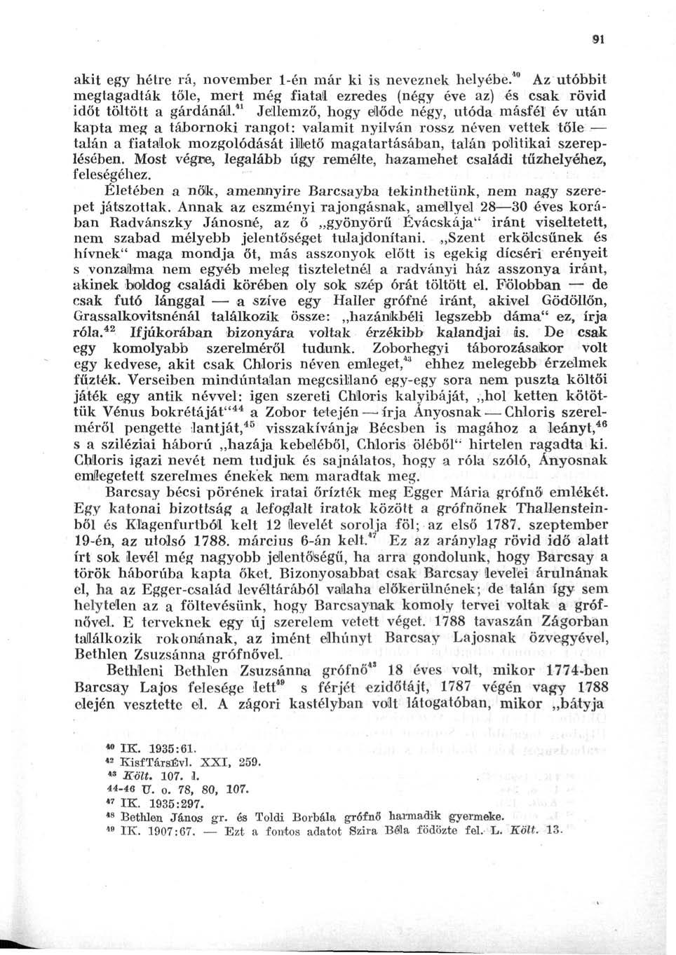 91 akit egy hétre rá, november 1-én már ki is neveznek helyébe." Az utóbbit megtagadták tőle, mert még fiatal ezredes (négy éve az) és csak rövid időt töltött a gárdánál.