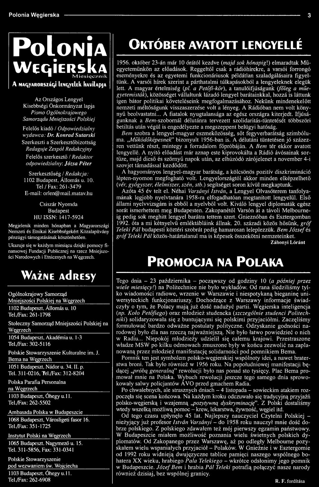 Ukazuje się w każdym miesiącu dzięki pomocy finansowej Fundacji Publicznej na rzecz Mniejszości Narodowych i Etnicznych na Węgrzech.