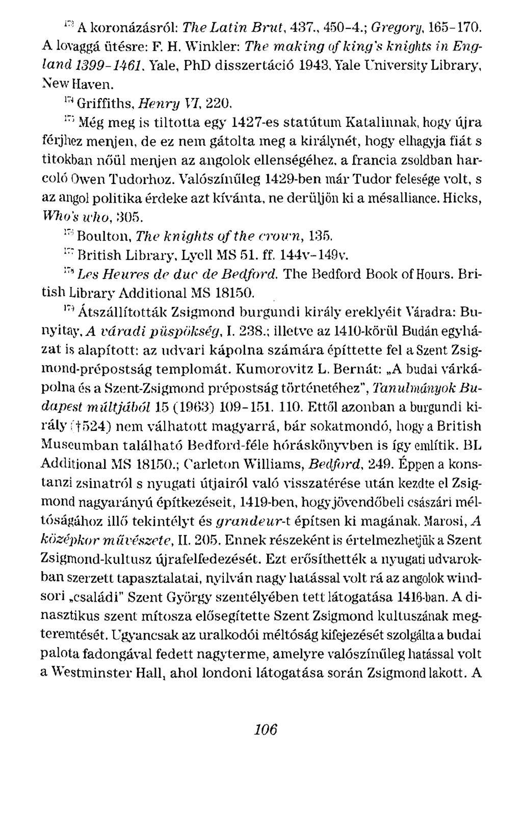 l 7 : A koronázásról: The Latin Brut, 437., 450-4.; Gregory, 165-170. A lovaggá ütésre: F. H. Winkler: The making of kin.q's knights in England 1399-1461. Yale, PhD disszertáció 1943.