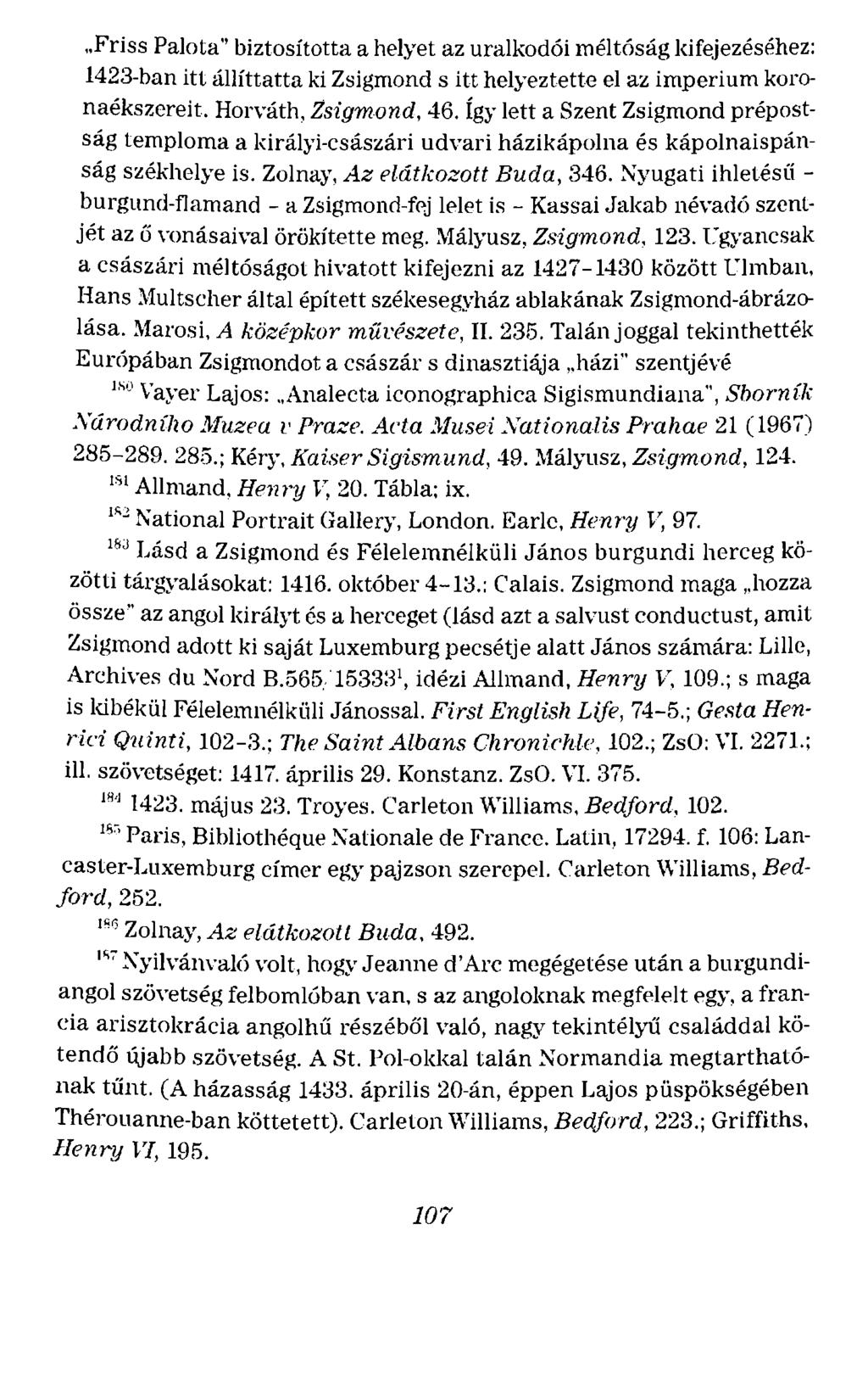 Friss Palota'' biztosította a helyet az uralkodói méltóság kif~jezéséhez: 1423-ban itt állíttatta ki Zsigmond s itt helyeztette el az imperium koronaékszereit. Horváth, Zsigmond, 46.