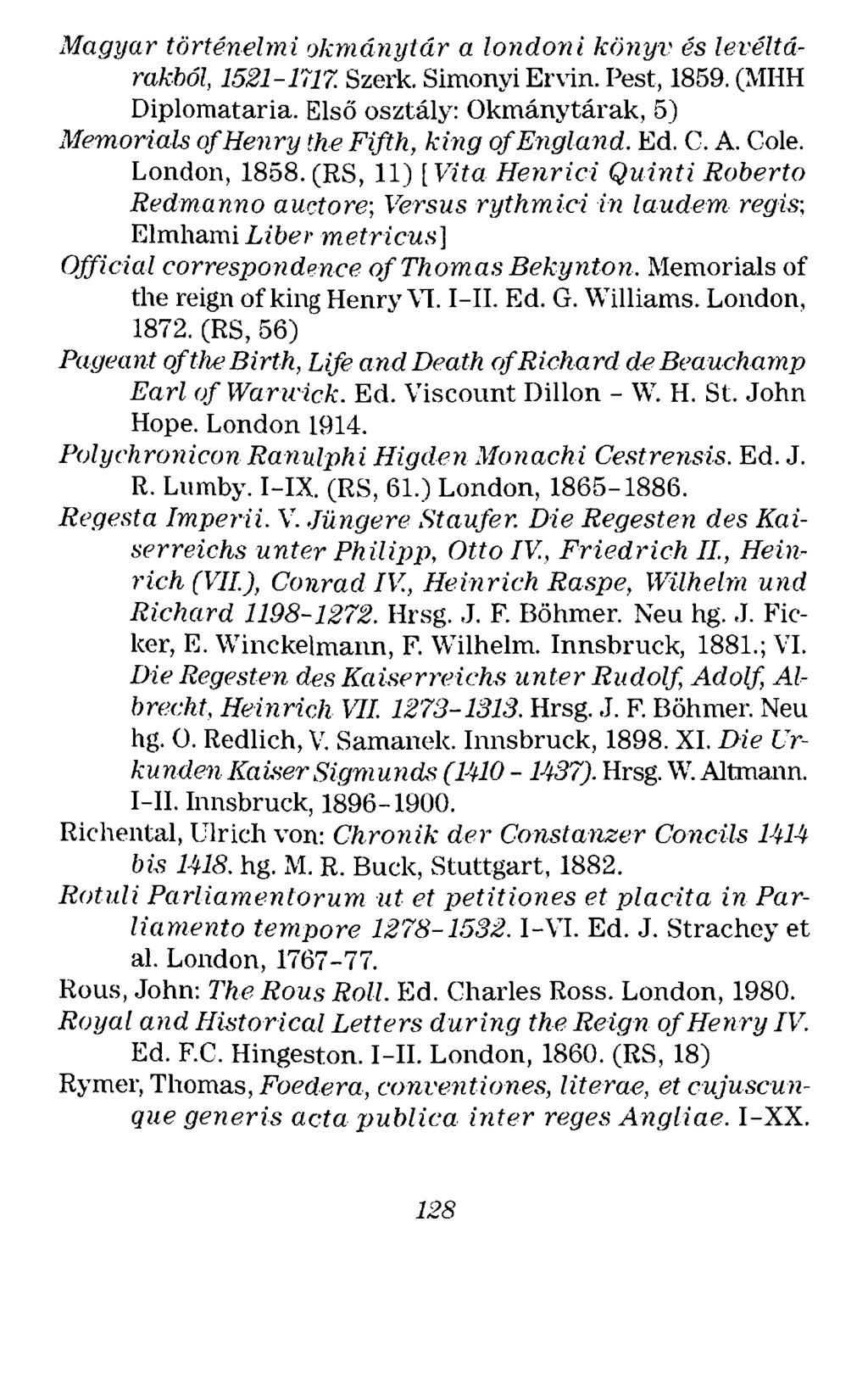 Magyar történelmi okmánytár a londoni könyv és levéltárakból, 1521-1'117. Szerk. Simonyi Ervin. Pest, 1859. (MHH Diplomataria.
