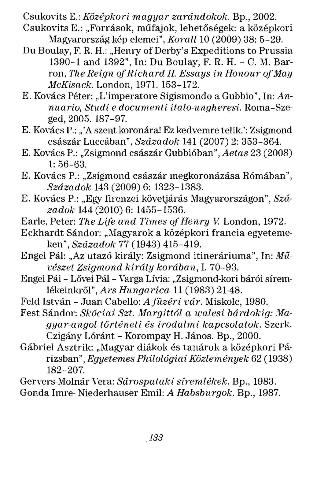 Csukovits E.: Középkori magyar zarándokok. Bp., 2002. Csukovits E.: Források, műfajok, lehetőségek: a középkori ~fagyarország-kép elemei", Korall 10 (2009) 38: 5-29. Du Boulay, F. R. H.