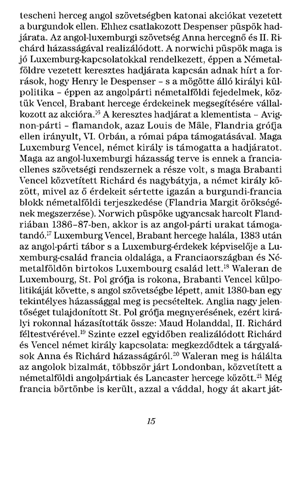 tescheni herceg angol szövetségben katonai akciókat vezetett a burgundok ellen. Ehhez csatlakozott Despenser püspök hadjárata. Az angol-luxemburgi szövetség Anna hercegnő és II.