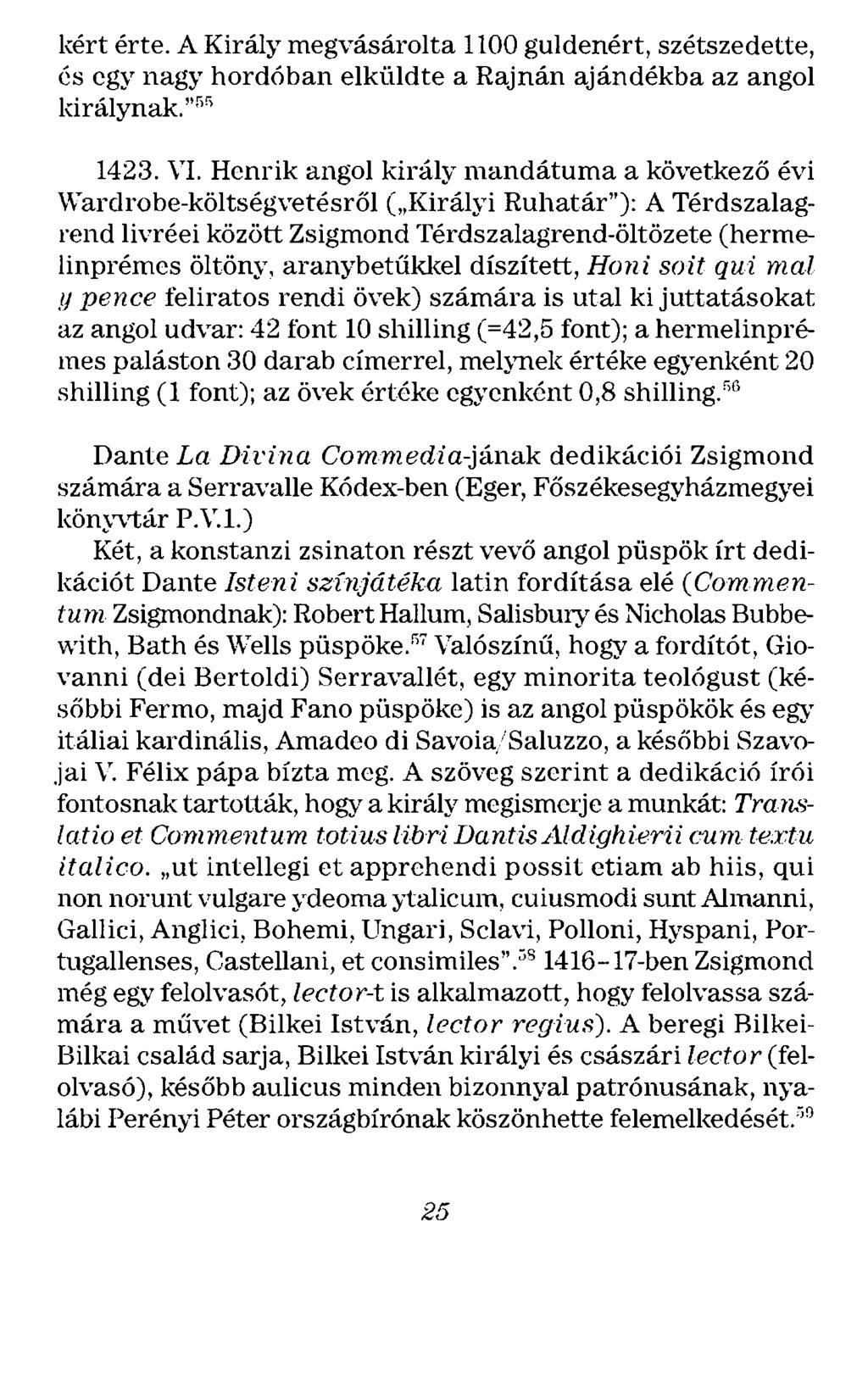 kért érte. A Király megvásárolta 1100 guldenért, szétszedette, és egy nagy hordóban elküldte a Rajnán ajándékba az angol királynak.""" 1423. VI.