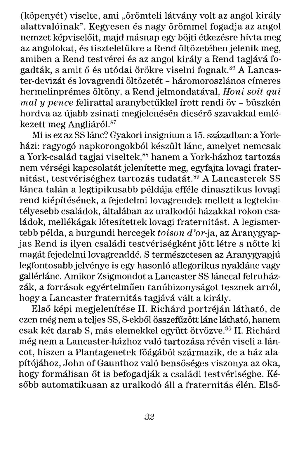 (köpenyét) viselte, ami örömteli látvány volt az angol király alattvalóinak".