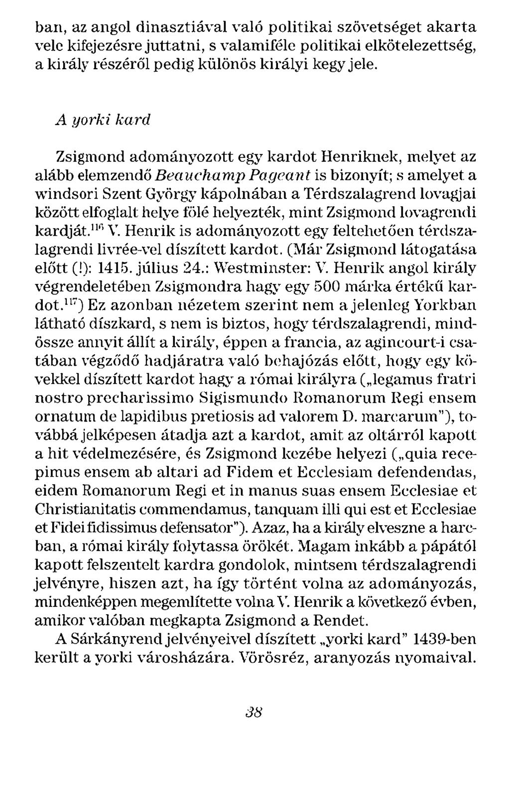 ban, az angol dinasztiával való politikai szövetséget akarta vele kifejezésre juttatni, s valamiféle politikai elkötelezettség, a király részéről pedig különös királyi kegy jele.
