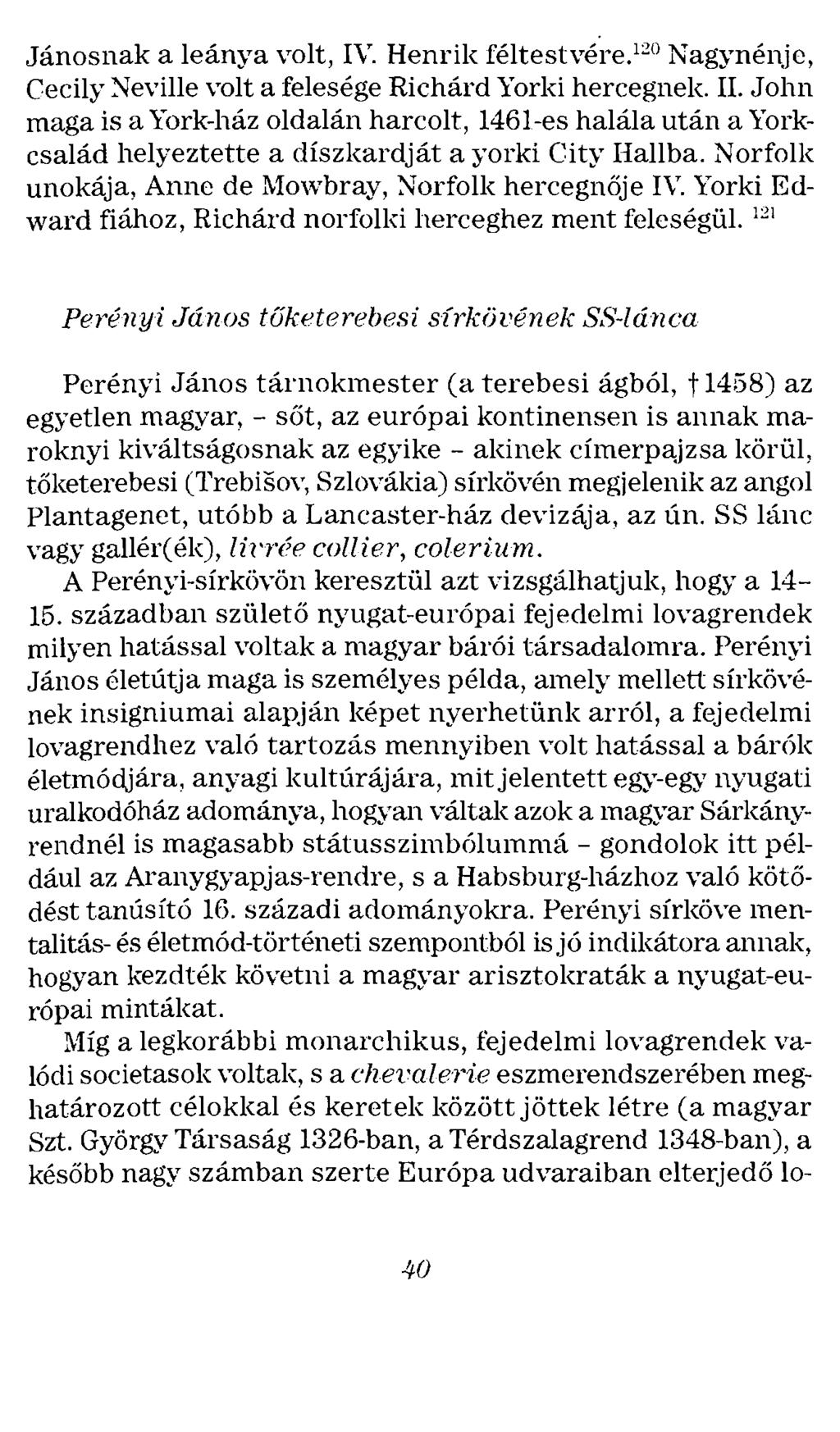 Jánosnak a leánya volt, IV. Henrik féltestvére. 120 Nagynénje, Cecily Neville volt a felesége Richárd Yorki hercegnek. II.