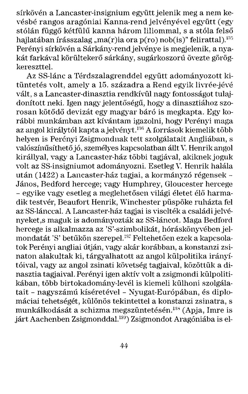 sírkövén a Lancaster-insignium együtt jelenik meg a nem kevésbé rangos aragóniai Kanna-rend jelvényével együtt (egy stólán függő kétfülű kanna három liliommal, s a stóla felső hajlatában írásszalag