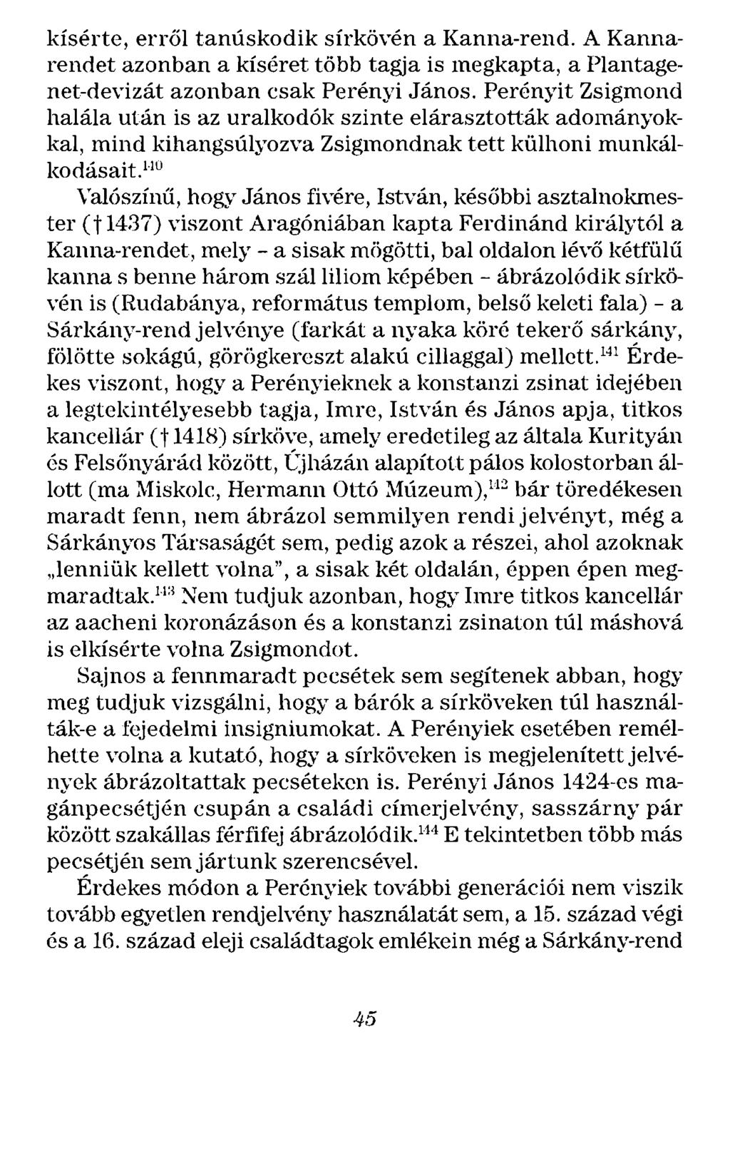 kísérte, erről tanúskodik sírkövén a Kanna-rend. A Kannarendet azonban a kíséret több tagja is megkapta, a Plantagenet-devizát azonban csak Perényi János.